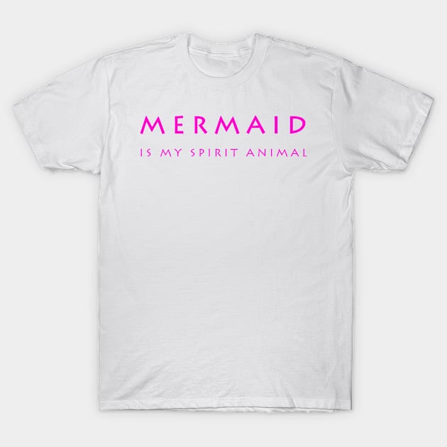 Mermaid Is My Spirit Animal T-Shirt by hothippo